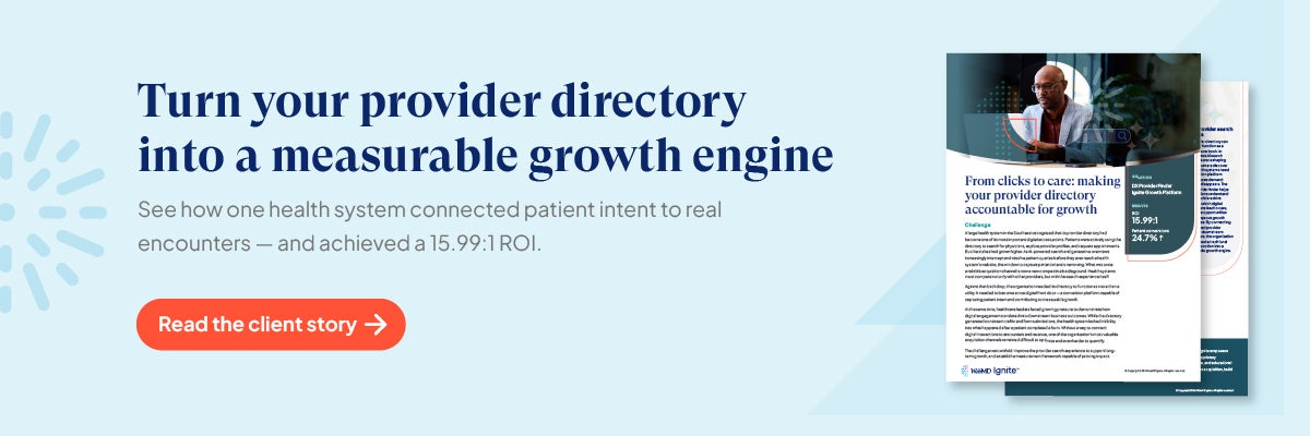 Turn your provider directory into a measurable growth engine. See how one health system connected patient intent to real encounters -- and achieved a 15:99:1 ROI.