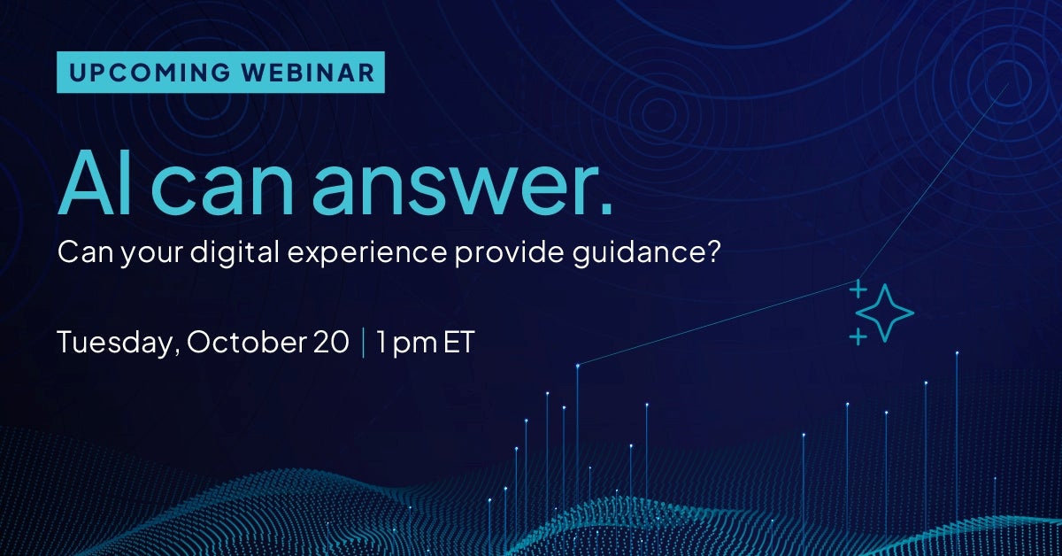Dark blue background with graphics and text saying "Upcoming webinar: AI can answer. Can your digital experience provide guidance? Tuesday, October 20 | 1 pm ET"